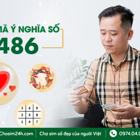 Số 486 có ý nghĩa gì? Top 7 điều cần lưu ý về con số 486