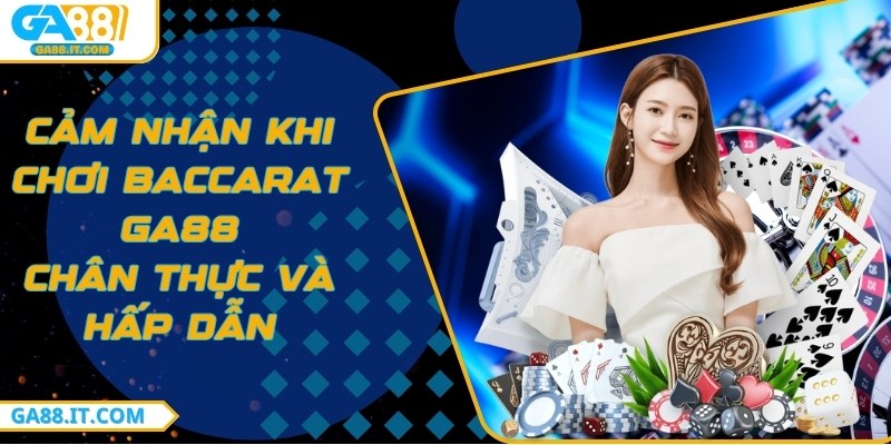 Cảm nhận khi chơi Baccarat GA88