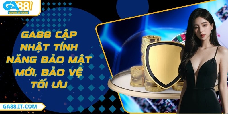 Ga88 cập nhật tính năng bảo mật mới