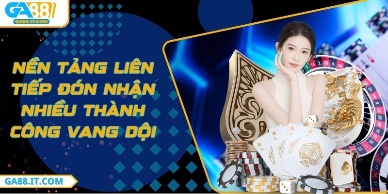Nền tảng liên tiếp đón nhận nhiều thành công vang dội
